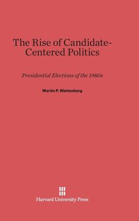 bokomslag The Rise of Candidate-Centered Politics
