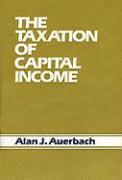 Alan J. Auerbach - Taxation of Capital Income, Inbunden
