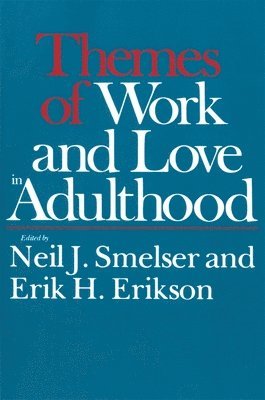 Neil J. Smelser, Erik H. Erikson - Themes of Work and Love in Adulthood, Häftad