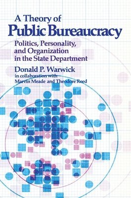 Donald P. Warwick - Theory of Public Bureaucracy, Häftad