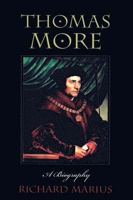 Richard Marius - Thomas More: A Biography, Häftad