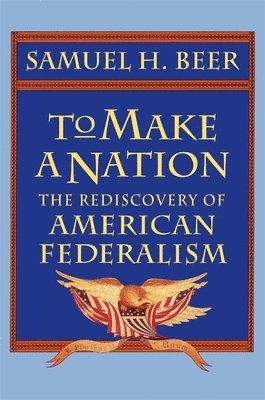 Samuel H. Beer - To Make a Nation, Häftad