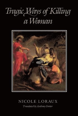Nicole Loraux - Tragic Ways of Killing a Woman, Häftad
