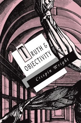 Crispin Wright - Truth and Objectivity, Häftad