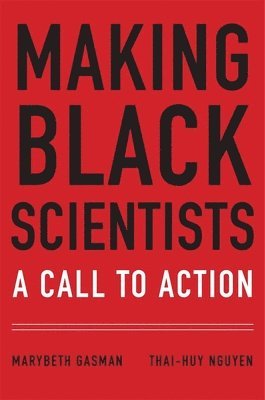 Marybeth Gasman, Nguyen Thai-Huy - Making Black Scientists, Inbunden