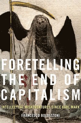Francesco Boldizzoni - Foretelling the End of Capitalism, Inbunden