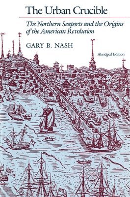 Gary B. Nash, Gary B Nash - Urban Crucible, Häftad