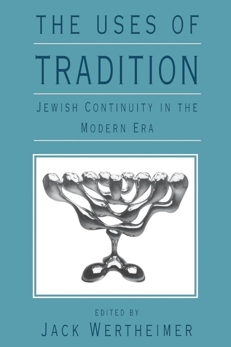Jack Wertheimer, Jack, Wertheimer - The Uses of Tradition: Jewish Continuity in the Modern Era, Häftad