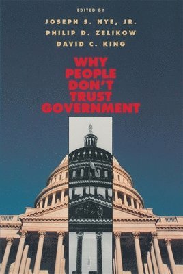 Joseph S. Nye Jr., Philip D. Zelikow, David C. King - Why People Don’t Trust Government, Häftad