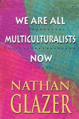 Nathan Glazer - We Are All Multiculturalists Now, Häftad