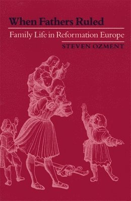 Steven Ozment - When Fathers Ruled, Häftad