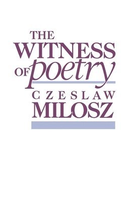 Czeslaw Milosz - Witness of Poetry, Häftad