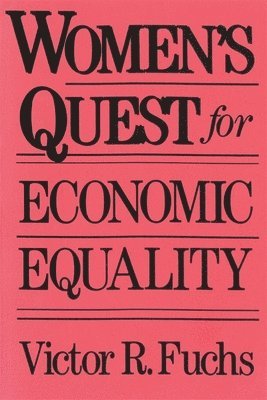 Victor R. Fuchs - Women’s Quest for Economic Equality, Häftad