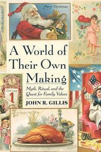 bokomslag A World of Their Own Making: Myth, Ritual, and the Quest for Family Values