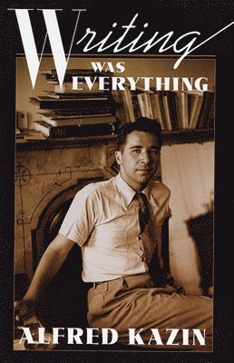 Alfred Kazin - Writing Was Everything, Häftad
