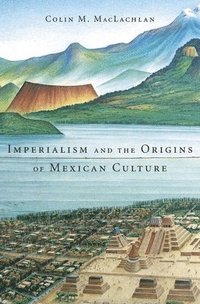 bokomslag Imperialism and the Origins of Mexican Culture