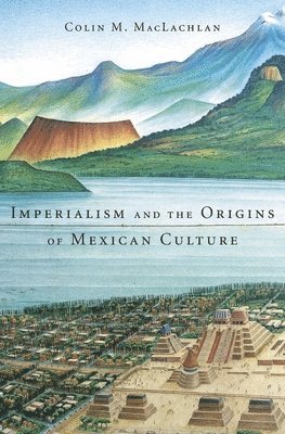 Imperialism and the Origins of Mexican Culture 1