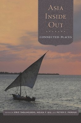 Eric Tagliacozzo, Eric Tagliacozzo, Helen F. Siu, Peter C. Perdue - Asia Inside Out, Inbunden