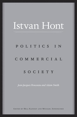 Istvan Hont, Béla Kapossy, Michael Sonenscher, Bela Kapossy - Politics in Commercial Society, Inbunden