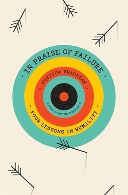 Costica Bradatan - In Praise of Failure, Inbunden