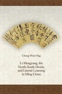 bokomslag Li Mengyang, the North-South Divide, and Literati Learning in Ming China