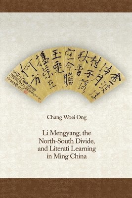 Li Mengyang, the North-South Divide, and Literati Learning in Ming China 1