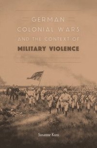 bokomslag German Colonial Wars and the Context of Military Violence