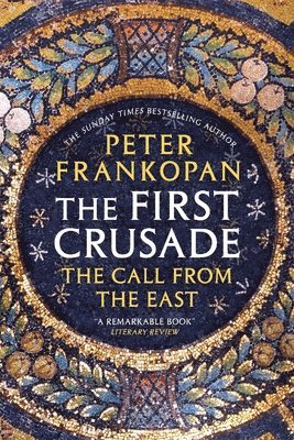 Peter Frankopan - The First Crusade: The Call from the East, Häftad