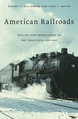 Robert E. Gallamore, John R. Meyer - American Railroads, Häftad