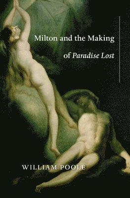 William Poole - Milton and the Making of Paradise Lost, Inbunden