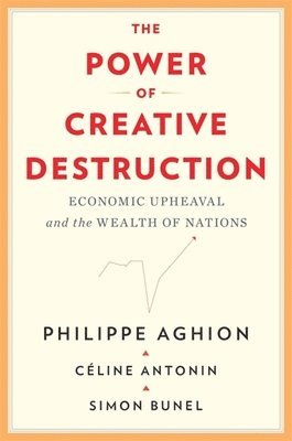 Celine Antonin, Philippe Aghion, Simon Bunel - Antonin, C: Power of Creative Destruction, Inbunden
