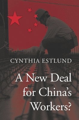 Cynthia Estlund - New Deal for China’s Workers?, Inbunden