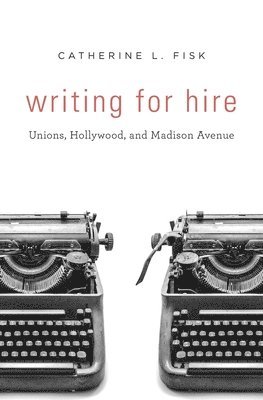 Catherine L. Fisk - Writing for Hire, Inbunden
