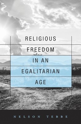 Nelson Tebbe - Religious Freedom in an Egalitarian Age, Inbunden