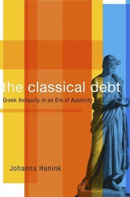 Johanna Hanink - Classical Debt, Inbunden