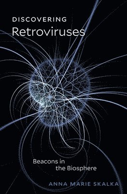 Anna Marie Skalka - Discovering Retroviruses, Inbunden