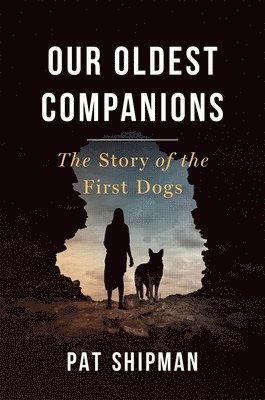 Pat Shipman - Our Oldest Companions, Inbunden