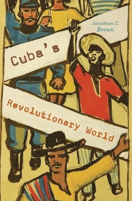 Jonathan C. Brown - Cuba’s Revolutionary World, Inbunden