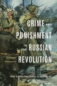 bokomslag Crime and Punishment in the Russian Revolution: Mob Justice and Police in Petrograd