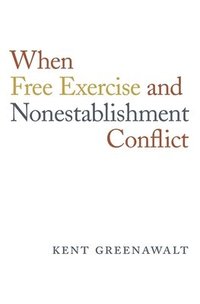 bokomslag When Free Exercise and Nonestablishment Conflict