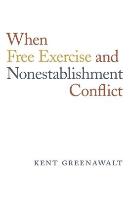 When Free Exercise and Nonestablishment Conflict 1
