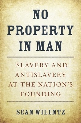 Sean Wilentz - Wilentz, S: No Property in Man, Inbunden