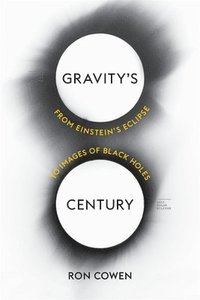 bokomslag Gravity's Century: From Einstein's Eclipse to Images of Black Holes