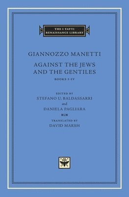 Giannozzo Manetti, Stefano U. Baldassarri, Daniela Pagliara, Stefano U Baldassarri - Against the Jews and the Gentiles, Inbunden