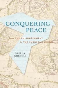 bokomslag Conquering Peace: From the Enlightenment to the European Union