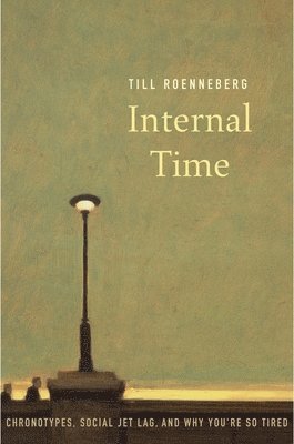 Till Roenneberg - Internal Time, Häftad
