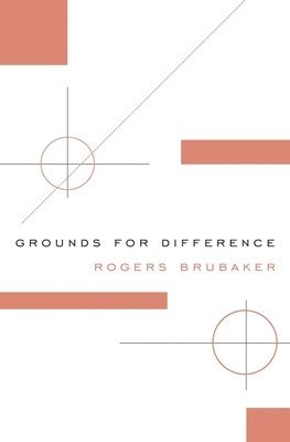 Rogers Brubaker - Grounds for Difference, Häftad