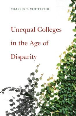 bokomslag Unequal Colleges in the Age of Disparity