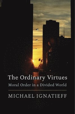 Michael Ignatieff - Ordinary Virtues, Inbunden