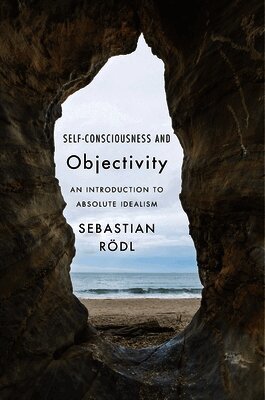 Sebastian Rödl - Self-Consciousness and Objectivity, Inbunden